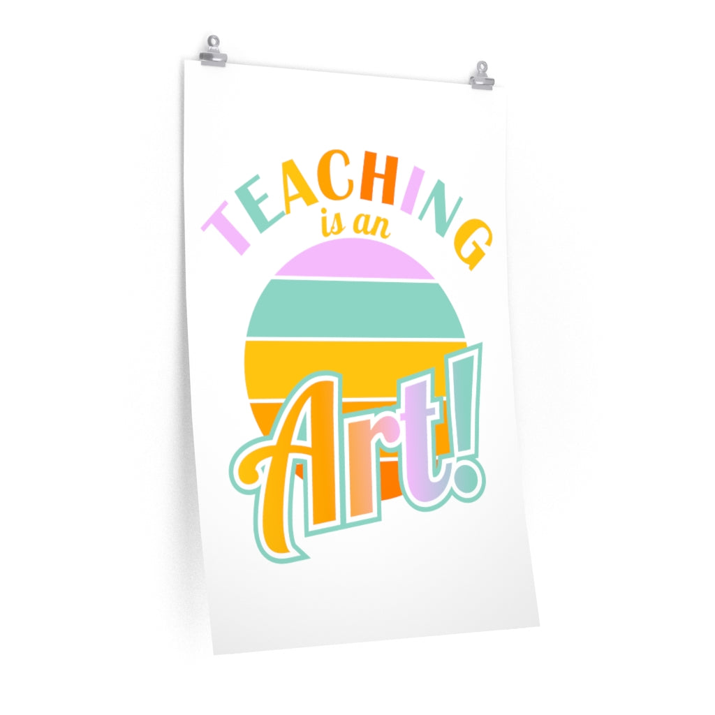 Teaching is an Art! Premium Matte Vertical Poster