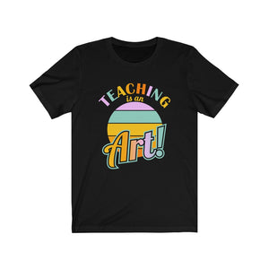 Teaching is an Art! T-Shirt