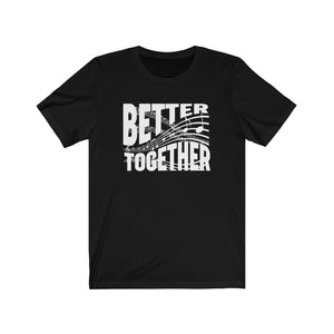 Better Together Unisex Jersey Short Sleeve Tee